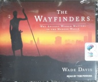 The Wayfinders - Why Ancient Wisdom Matters in the Modern World written by Wade Davies performed by Tom Perkins on CD (Unabridged)